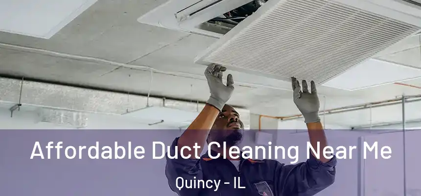 Affordable Duct Cleaning Near Me Quincy - IL