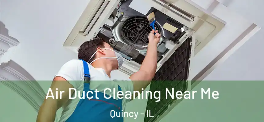  Air Duct Cleaning Near Me Quincy - IL