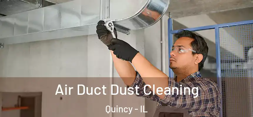 Air Duct Dust Cleaning Quincy - IL