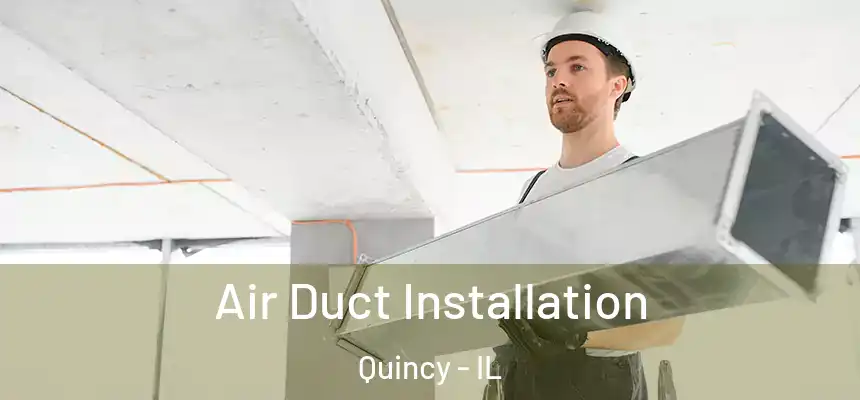 Air Duct Installation Quincy - IL