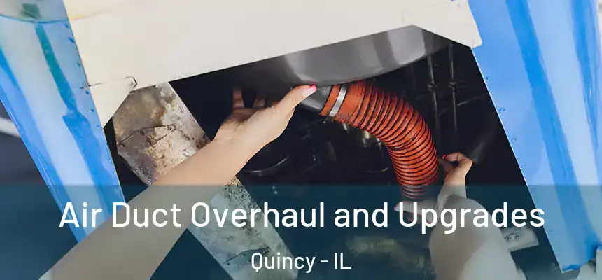 Air Duct Overhaul and Upgrades Quincy - IL
