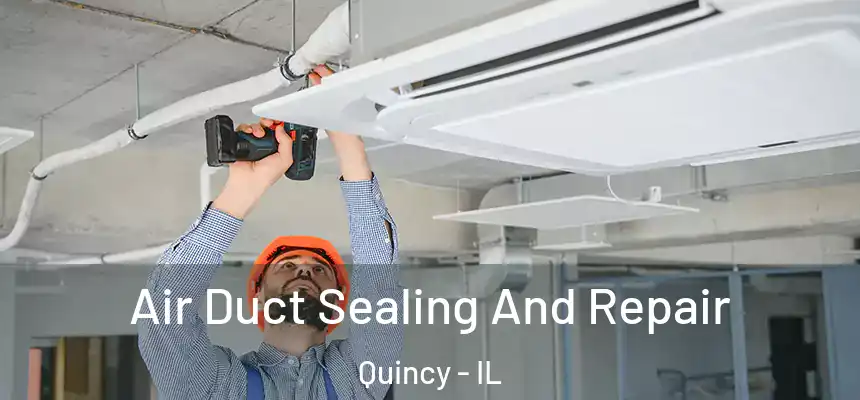  Air Duct Sealing And Repair Quincy - IL