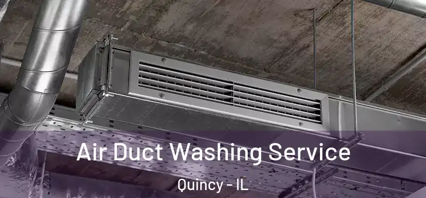 Air Duct Washing Service Quincy - IL