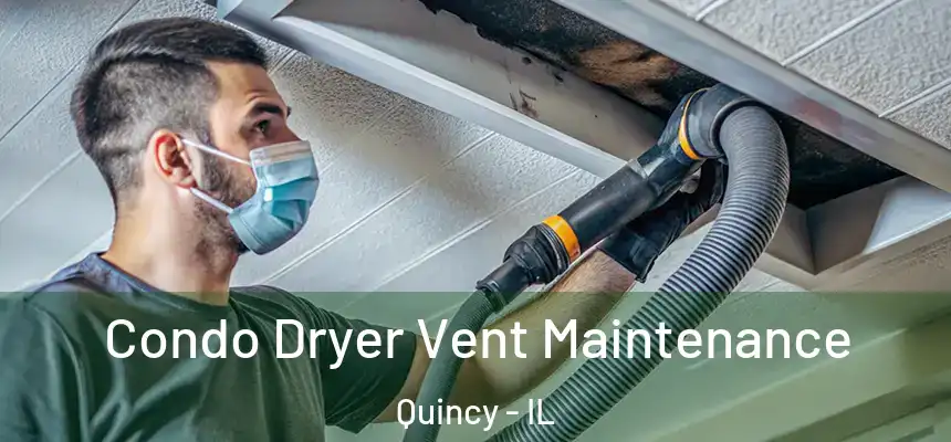 Condo Dryer Vent Maintenance Quincy - IL