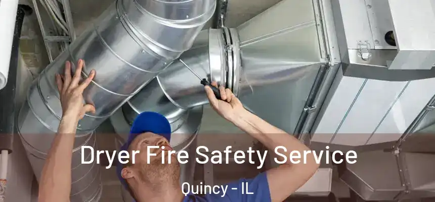 Dryer Fire Safety Service Quincy - IL