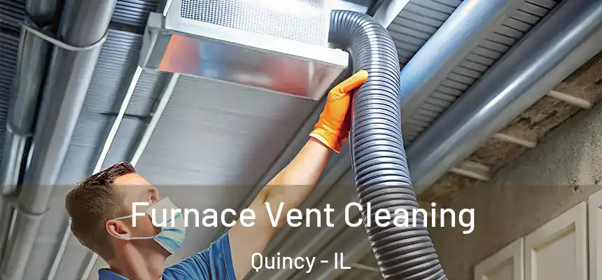Furnace Vent Cleaning Quincy - IL