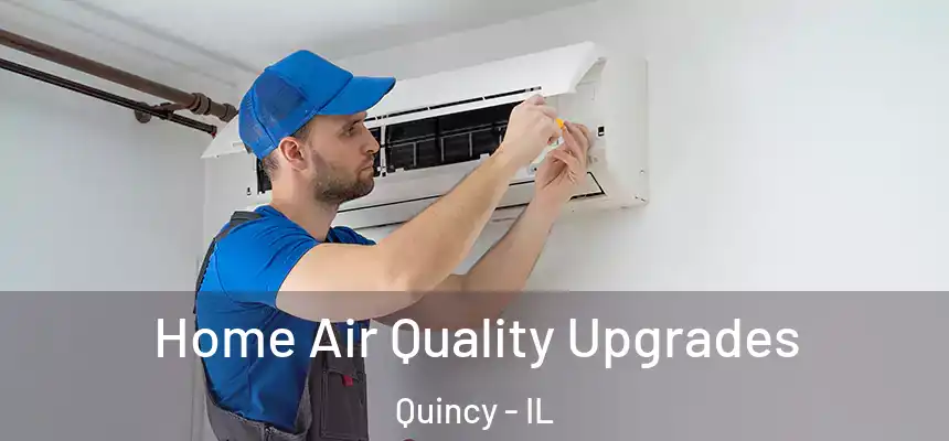 Home Air Quality Upgrades Quincy - IL