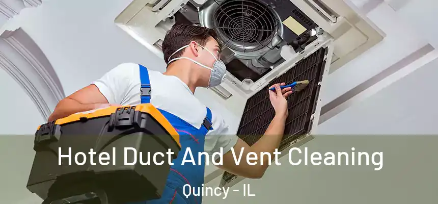  Hotel Duct And Vent Cleaning Quincy - IL