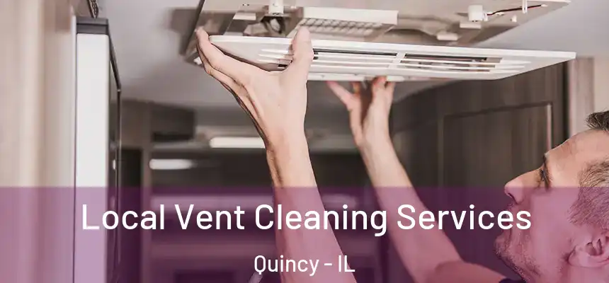  Local Vent Cleaning Services Quincy - IL