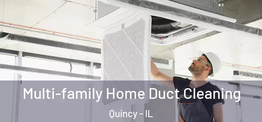 Multi-family Home Duct Cleaning Quincy - IL
