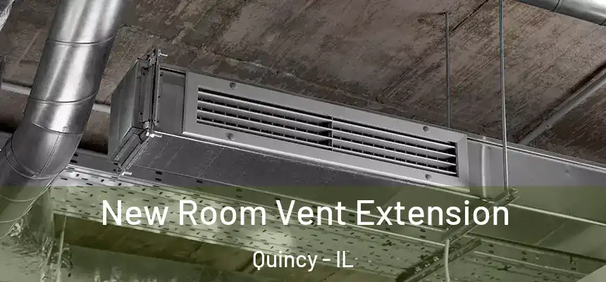 New Room Vent Extension Quincy - IL