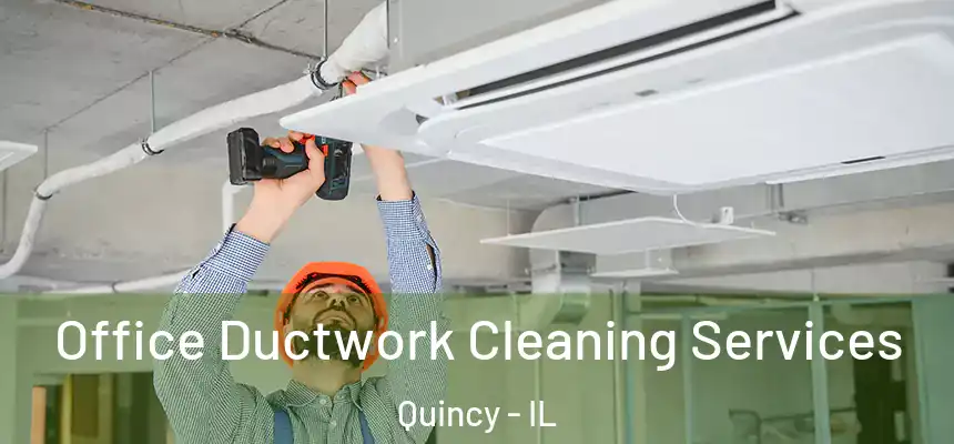 Office Ductwork Cleaning Services Quincy - IL