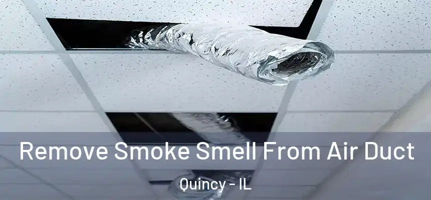 Remove Smoke Smell From Air Duct Quincy - IL