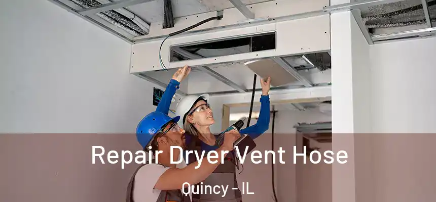 Repair Dryer Vent Hose Quincy - IL