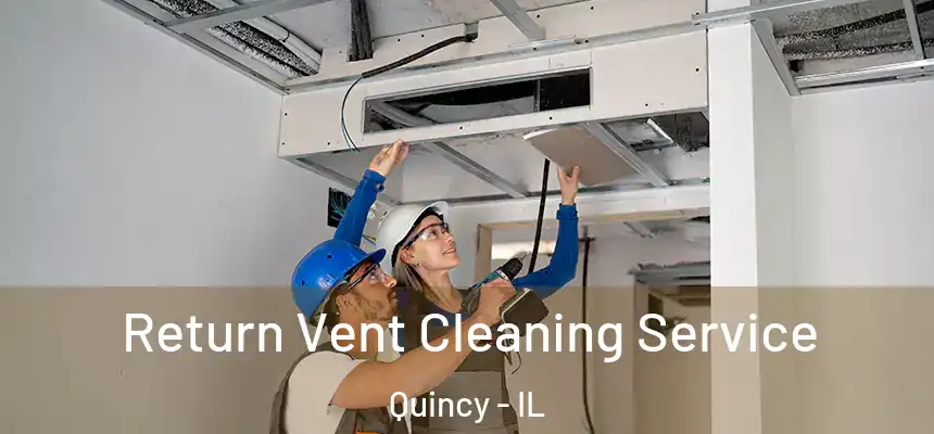  Return Vent Cleaning Service Quincy - IL