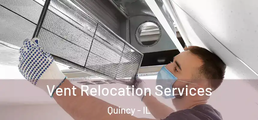 Vent Relocation Services Quincy - IL