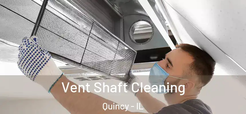 Vent Shaft Cleaning Quincy - IL